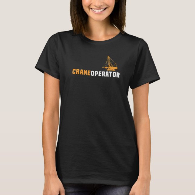Crane driver construction site crane driving crane T-Shirt (Front)