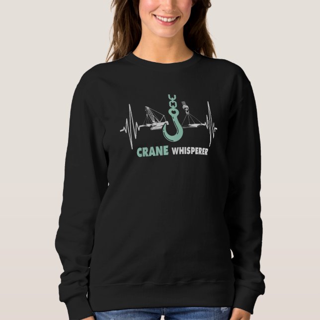 Crane driver construction site crane loading crane sweatshirt (Front)