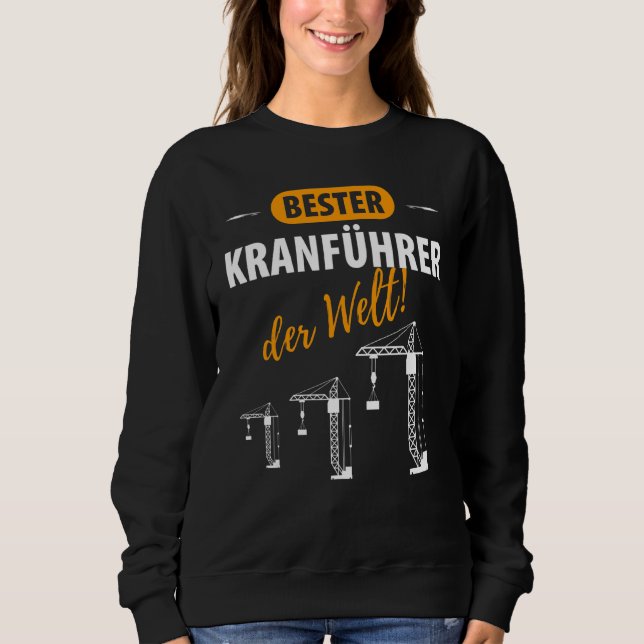 Crane Guide Crane Driver Construction Site  Saying Sweatshirt (Front)