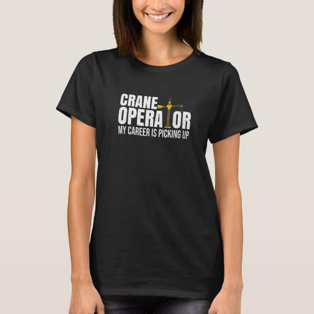 Crane Machine Construction Worker Quote For A Cran T-Shirt (Front)