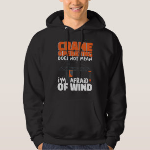 Crane Operating does not mean I am afraid of wind Hoodie