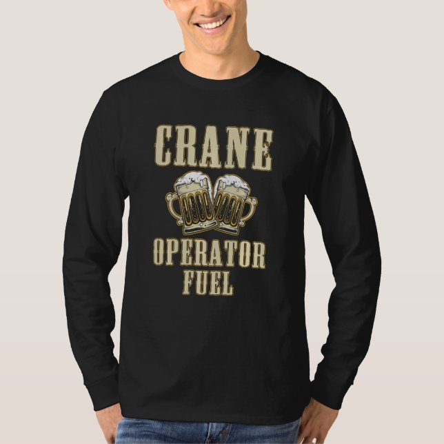 Crane Operator Beer Funny Driver T-Shirt (Front)