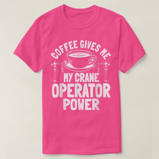 Crane Operator Coffee Lover Construction Tower Equ T-Shirt (Design Front)