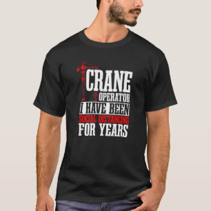 Crane Operator Construction Tower Driver Heavy Equ T-Shirt