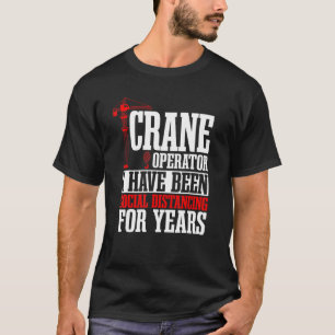 Crane Operator Construction Tower Driver Heavy Equ T-Shirt