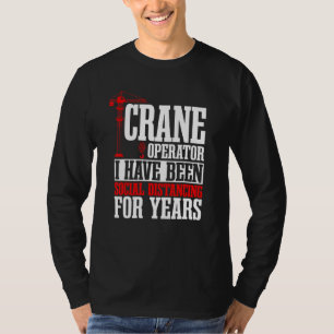 Crane Operator Construction Tower Driver Heavy Equ T-Shirt