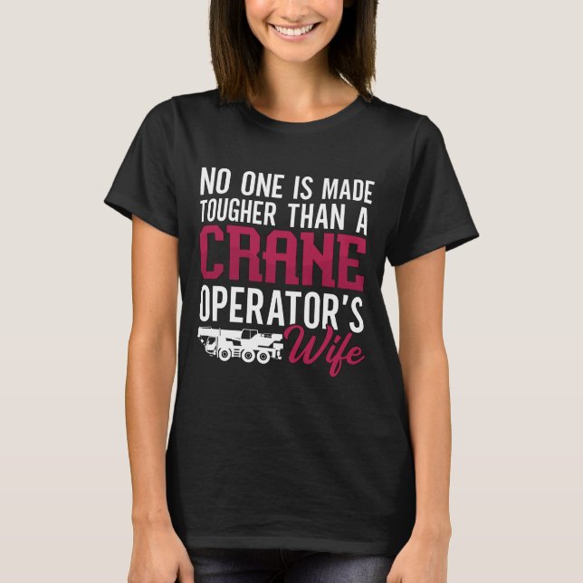 Crane Operator Crane Operator's Wife Construction T-Shirt (Front)