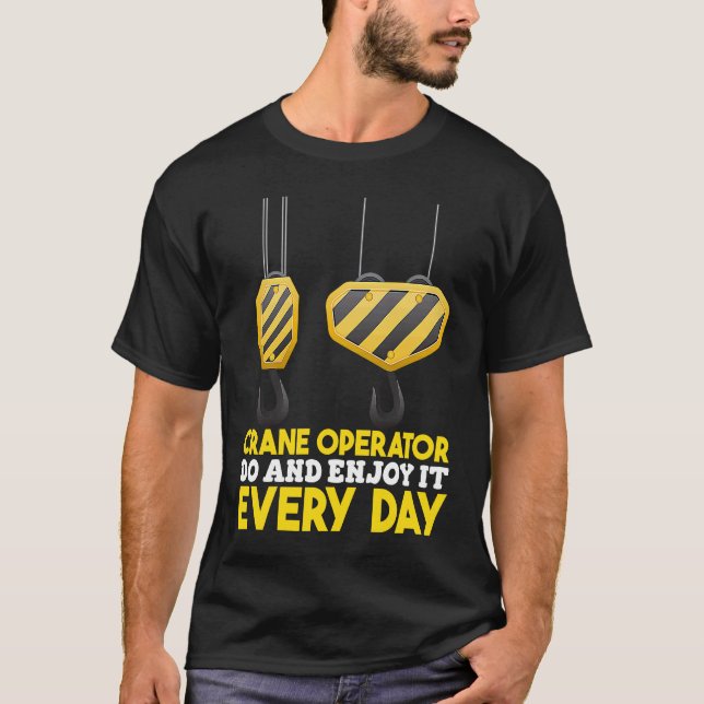 Crane Operator do and enjoy it Construction Worker T-Shirt (Front)