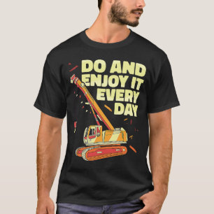 Crane Operator do and enjoy it everyday Constructi T-Shirt