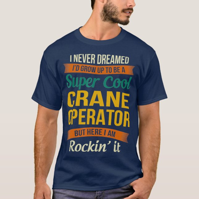 Crane Operator Gifts  Funny Appreciation T-Shirt (Front)