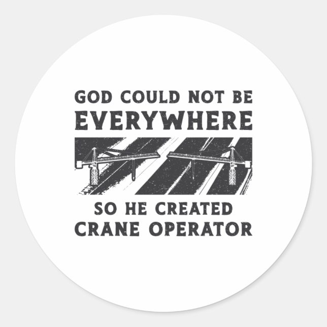 Crane Operator God Could Not Be Driver Worker Classic Round Sticker (Front)