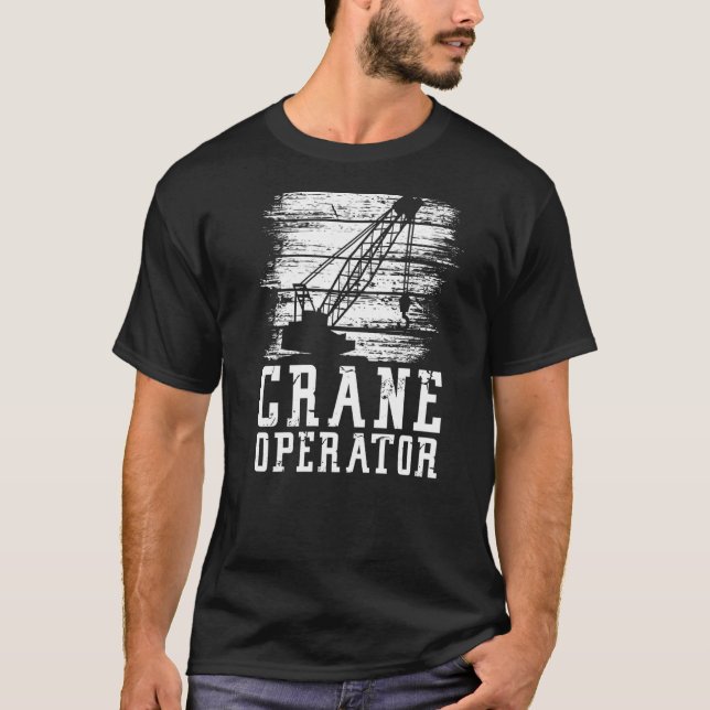 Crane Operator Heavy Equipment Construction Site W T-Shirt (Front)