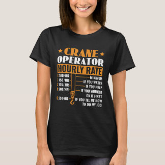 Crane Operator Hourly Rate Construction Heavy Equi T-Shirt