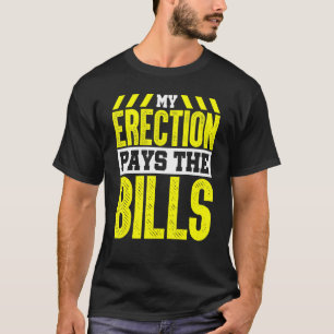 Crane Operator My Erection Pays The Bills T-Shirt