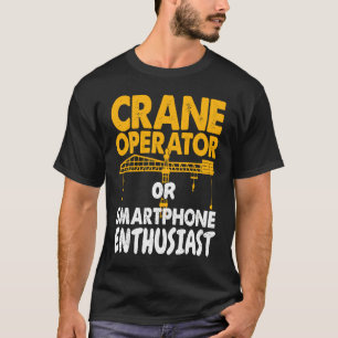 Crane Operator or Phone Enthusiast Construction Wo T-Shirt