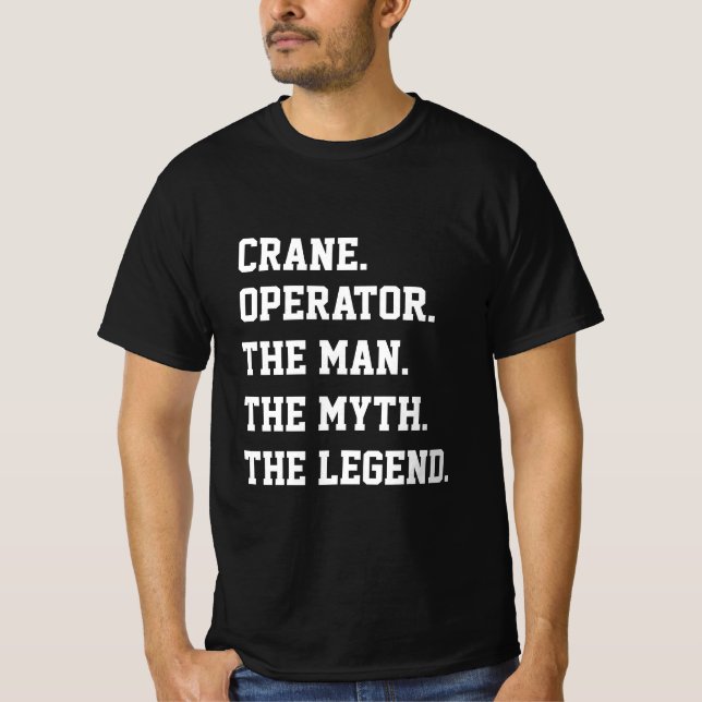 Crane Operator The Man The Myth The Legend T-Shirt (Front)