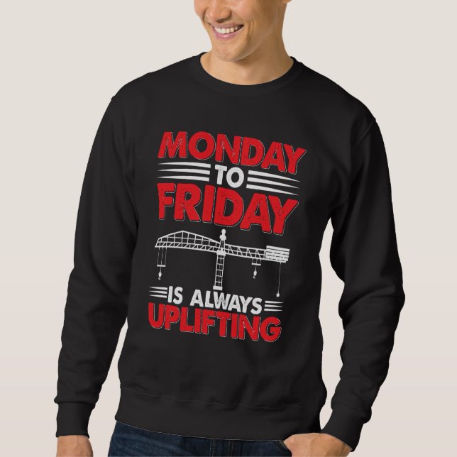 Crane Operator Week is always uplifting Constructi Sweatshirt (Front)