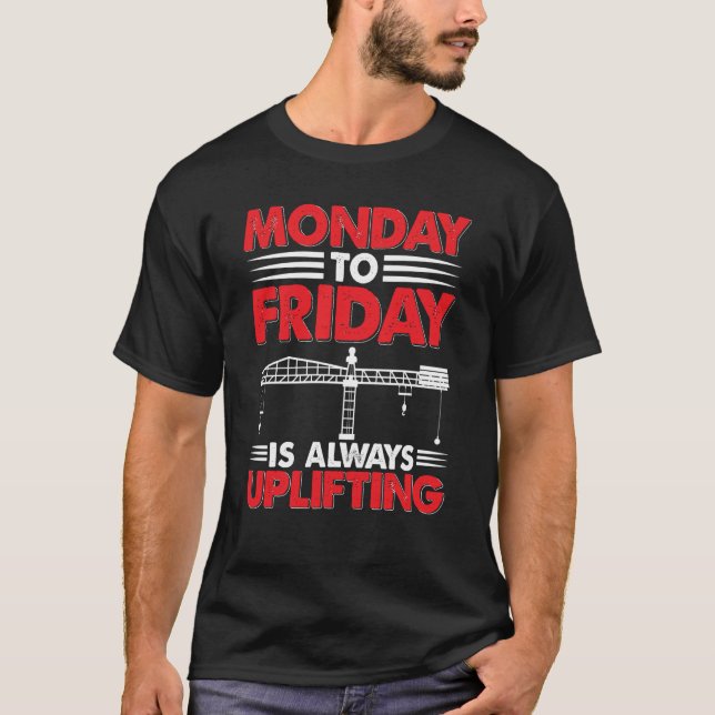Crane Operator Week is always uplifting Constructi T-Shirt (Front)