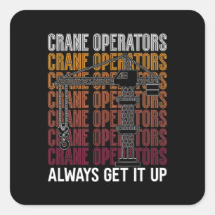 Crane Operators Always Get It Up Construction Site Square Sticker