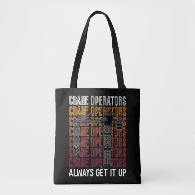 Crane Operators Always Get It Up Construction Site Tote Bag (Front)