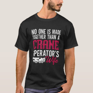 Crane Operator's Wife Operator Construction Crane T-Shirt