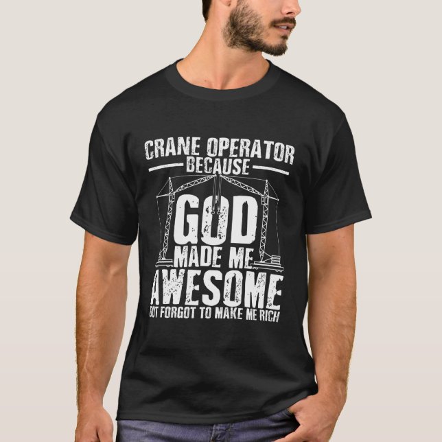 Cranes Driver Crane Operator Heavy Equipt Operator T-Shirt (Front)