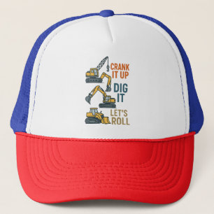 Crank It Up Dig It Lets Roll Construction Machine Trucker Hat