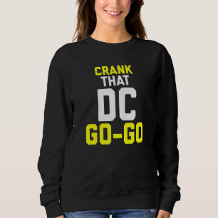 Crank That Washington Dc Go Go Design Sweatshirt