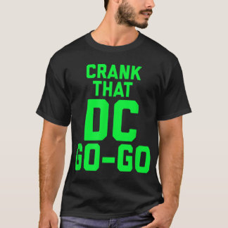 Crank That Washington DC Go Go design T-Shirt