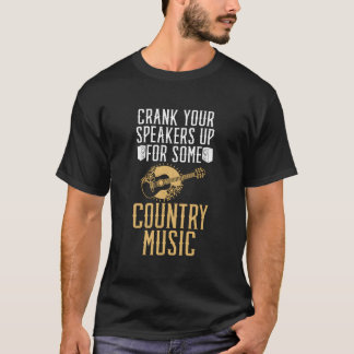 Crank Your Speakers Up For Some Country Music T-Shirt