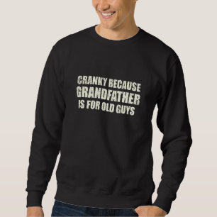 Cranky Grandfather For Old Guys Dad Jokes Fathers Sweatshirt