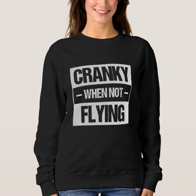 Cranky When Not Flying 2 Sweatshirt (Front)