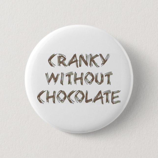 Cranky without Chocolate 6 Cm Round Badge (Front)