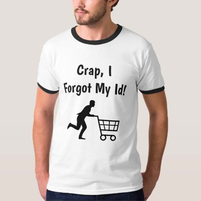 Crap, I forgot my ID, Funny Trump Sarcasm Shirt (Front)