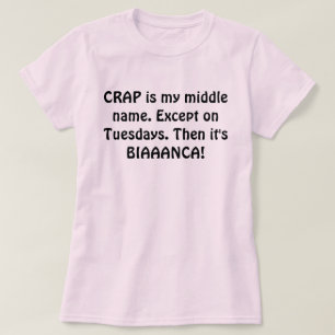 Crap is my middle name. T-Shirt