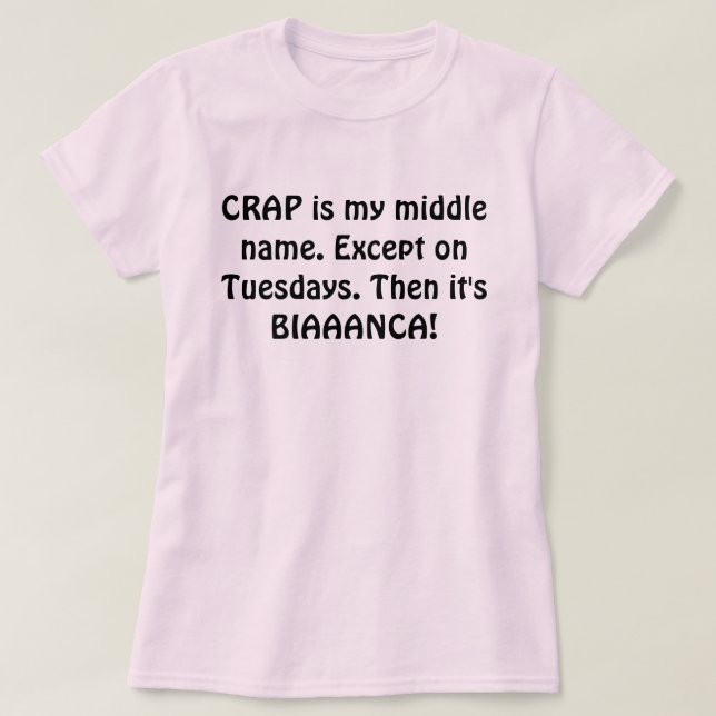 Crap is my middle name. T-Shirt (Design Front)
