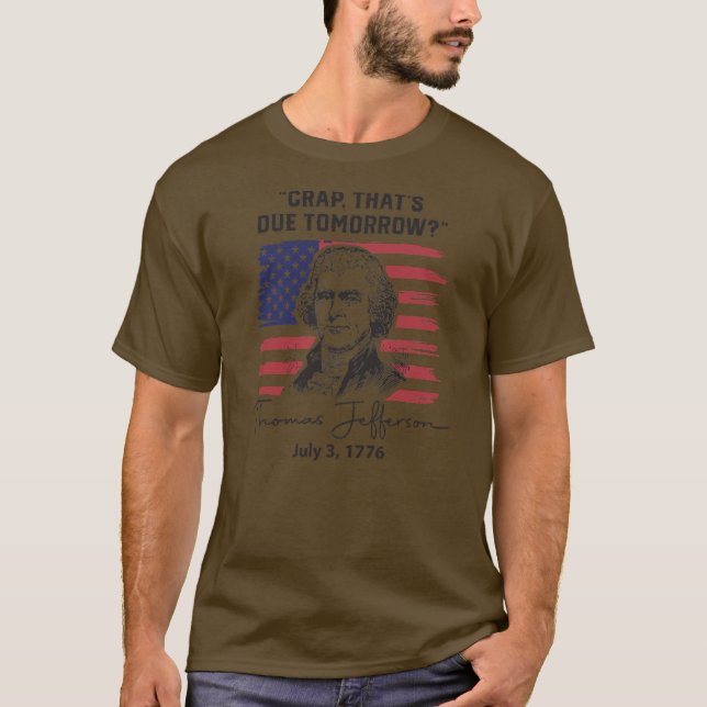 Crap That's Due Tomorrow Funny 4th of July Thomas T-Shirt (Front)