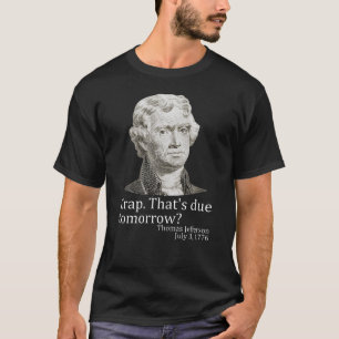 Crap That's Due Tomorrow Jefferson 4th of July T-Shirt