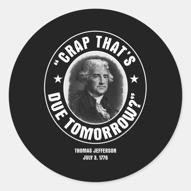 Crap That's Due Tomorrow T Shirt  Classic Round Sticker (Front)