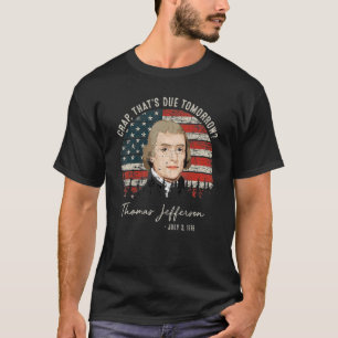 Crap That's Due Tomorrow Thomas Jefferson 1 T-Shirt