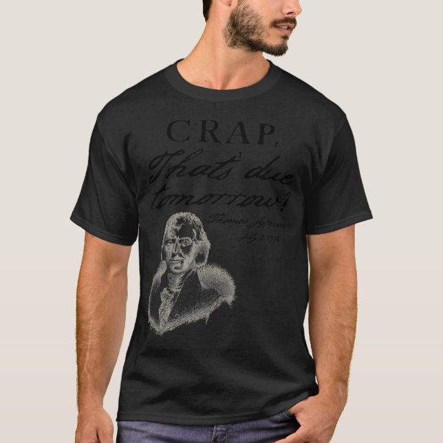 Crap That's Due Tomorrow Thomas Jefferson Funny Ju T-Shirt (Front)