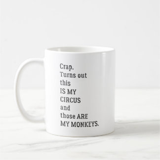 Crap Turns out This Is My Circus and Those Are My  Coffee Mug