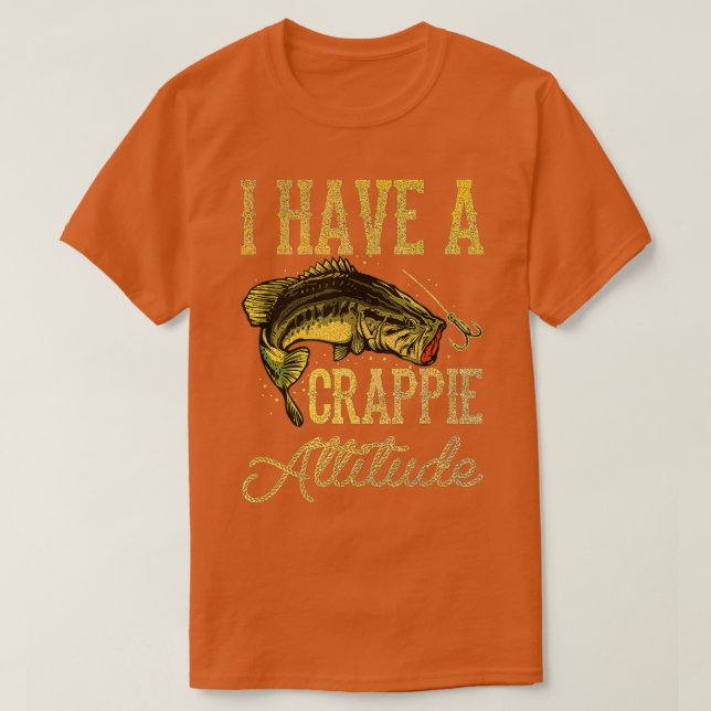 Crappie Fishing I Have A Crappie Attitude Fishing  T-Shirt (Design Front)