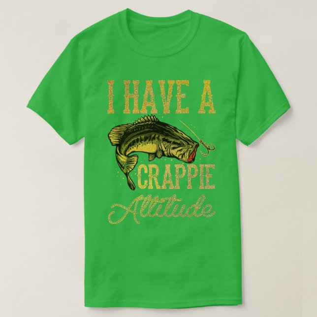 Crappie Fishing I Have A Crappie Attitude Fishing  T-Shirt (Design Front)