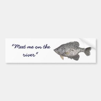 CRAPPIE, "Meet me on the river" Bumper Sticker