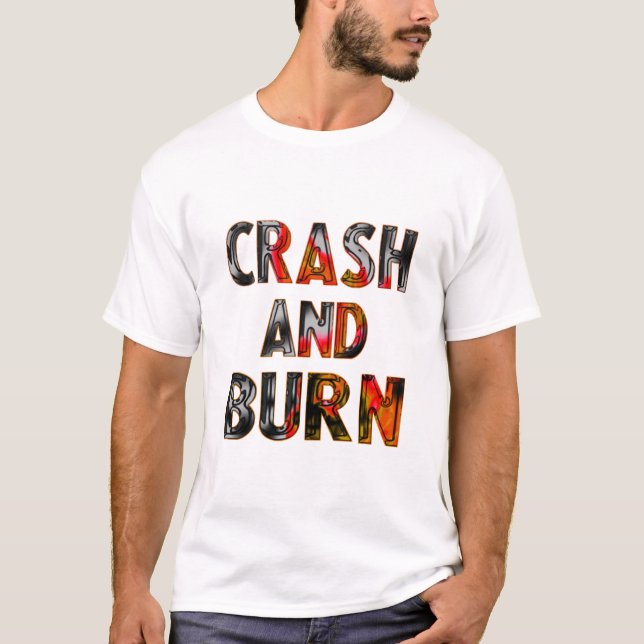 Crash and burn T-Shirt (Front)