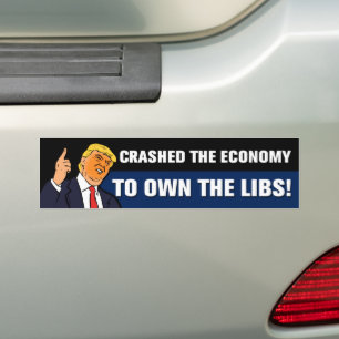 Crashed The Economy To Own The Libs Tariffs Bumper Sticker