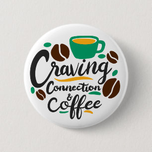 “Craving Connection and Coffee”  6 Cm Round Badge