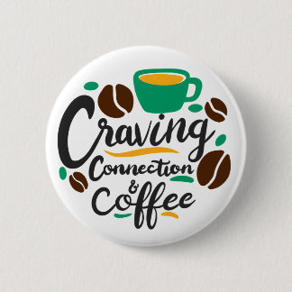 “Craving Connection and Coffee”  6 Cm Round Badge