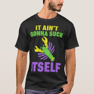 Craw Fish Mardi Gras  Parody Ain t Gonna Lick Itse T-Shirt